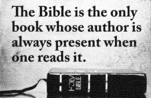 De Bijbel is het enige boek waarvan de Schrijver altijd aanwezig is als je hem leest.